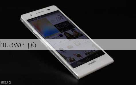 huawei p6