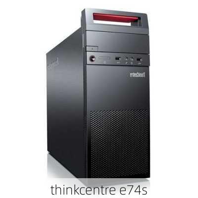 thinkcentre e74s