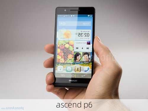 ascend p6