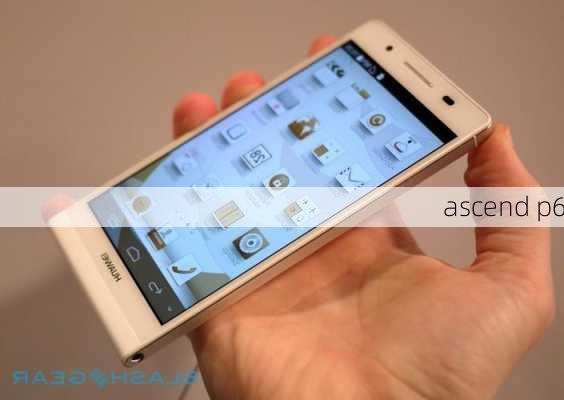 ascend p6